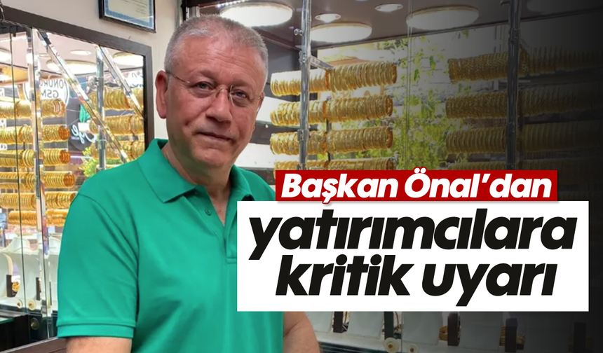 Başkan Önal'dan yatırımcılara kritik uyarı