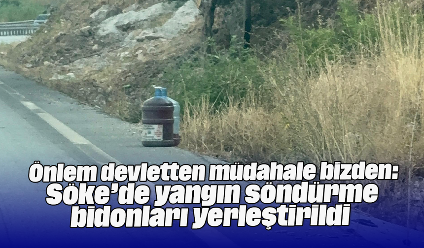 Önlem devletten müdahale bizden: Söke’de yangın söndürme bidonları yerleştirildi