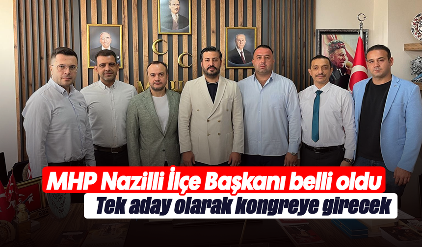 MHP Nazilli İlçe Başkanı belli oldu: Tek aday olarak kongreye girecek