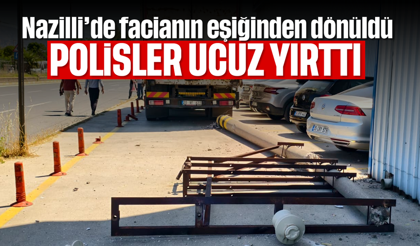 Nazilli’de facianın eşiğinden dönüldü: Polisler ucuz yırttı