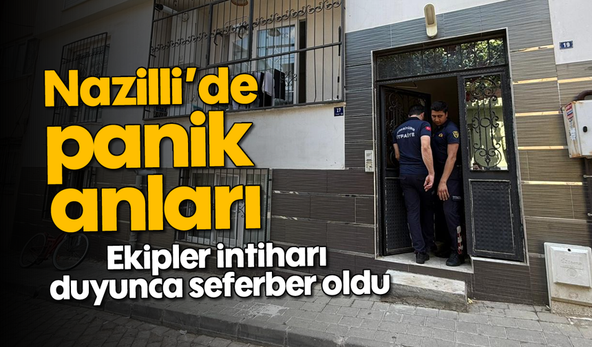 Nazilli’de panik anları: Ekipler intiharı duyunca seferber oldu