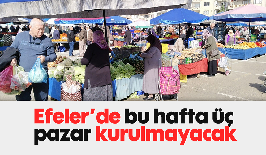 Efeler'de bu hafta üç pazar kurulmayacak
