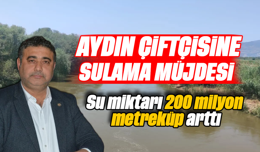 Aydın çiftçisine sulama müjdesi: Su miktarı 200 milyon metreküp arttı