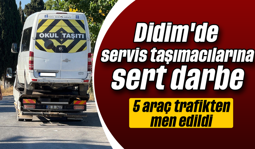 Didim'de servis taşımacılarına sert darbe: 5 araç trafikten men edildi