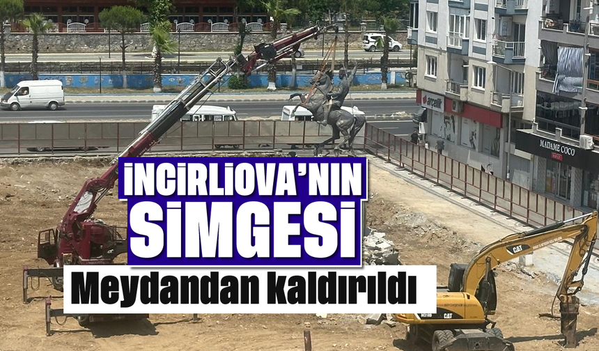 İncirliova'nın simgesi, meydandan kaldırıldı