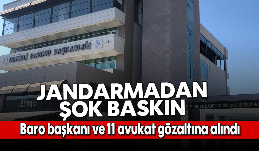 Jandarmadan şok baskın: Baro başkanı ve 11 avukat gözaltına alındı