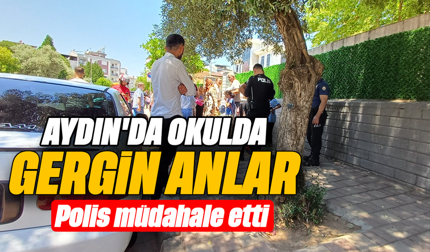 Aydın'da okulda gergin anlar: Polis müdahale etti