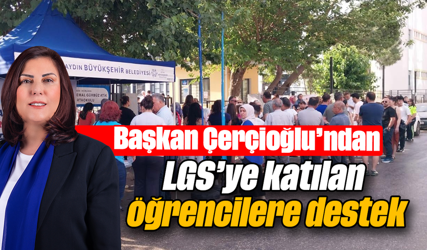 Başkan Çerçioğlu’ndan LGS’ye katılan öğrencilere destek