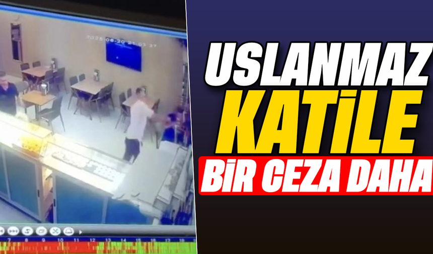 Uslanmaz katile bir ceza daha
