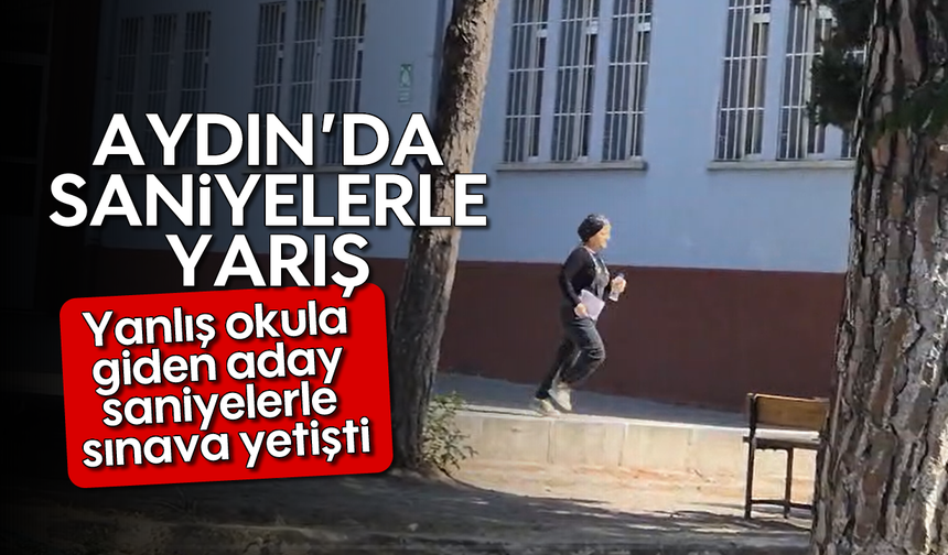 Aydın'da saniyelerle yarış: Yanlış okula giden aday saniyelerle sınava yetişti