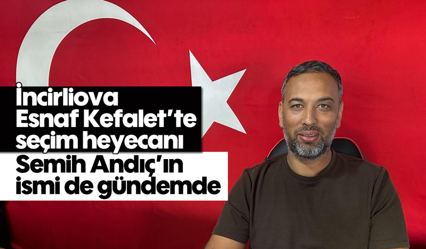 İncirliova Esnaf Kefalet’te seçim heyecanı: Semih Andıç’ın ismi de gündemde