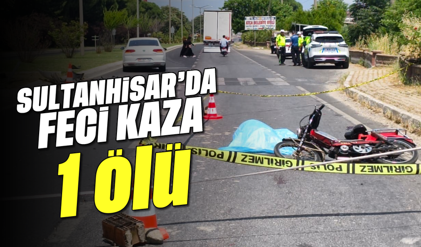 Sultanhisar'da feci kaza: Motosiklet sürücüsü hayatını kaybetti