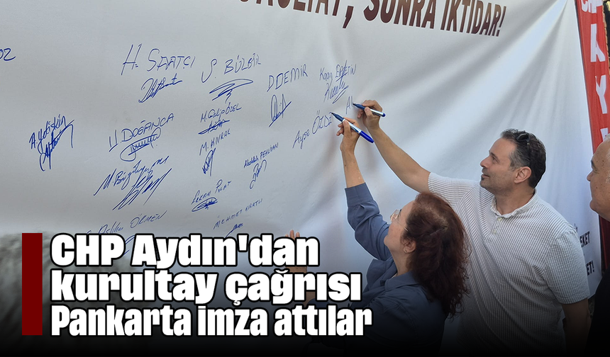CHP Aydın'dan kurultay çağrısı: Pankarta imza attılar