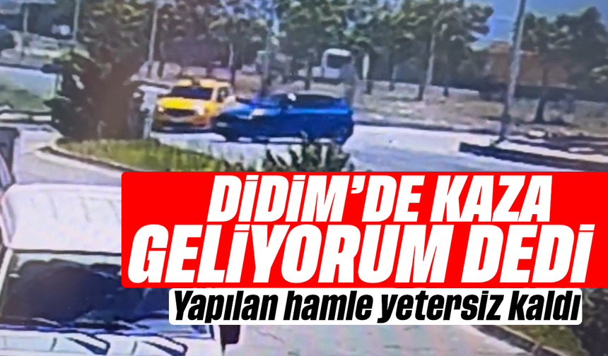 Didim'de kaza geliyorum dedi: Yapılan hamle yetersiz kaldı