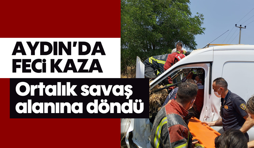 Aydın'da feci kaza: Ortalık savaş alanına döndü