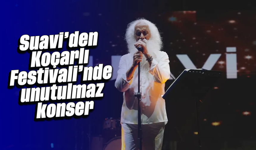 Suavi’den Koçarlı Festivali’nde unutulmaz konser