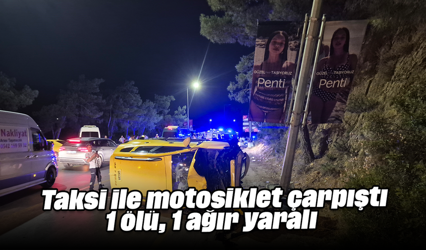 Taksi ile motosiklet çarpıştı: 1 ölü, 1 ağır yaralı