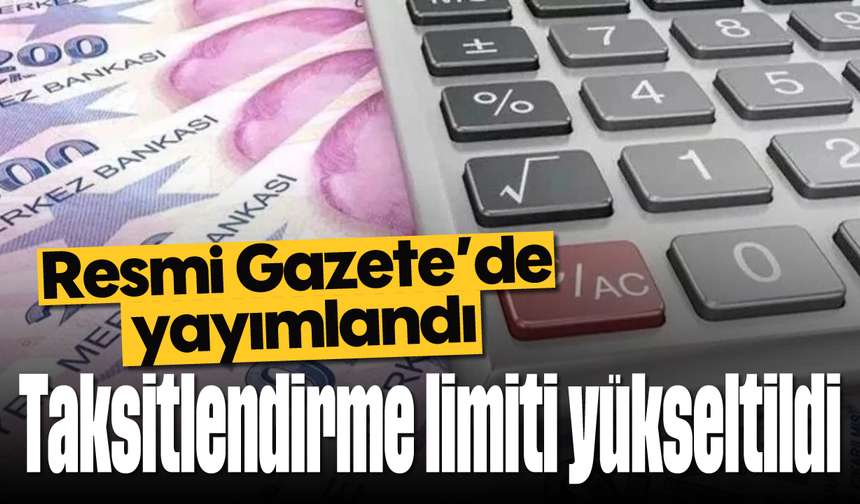 Resmi Gazete'de yayımlandı: Taksitlendirme limiti yükseltildi