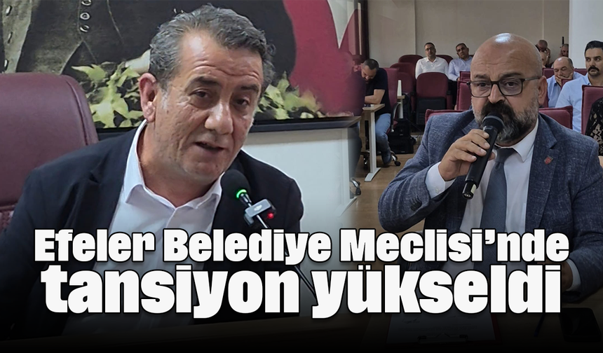 Efeler Belediye Meclisi’nde tansiyon yükseldi
