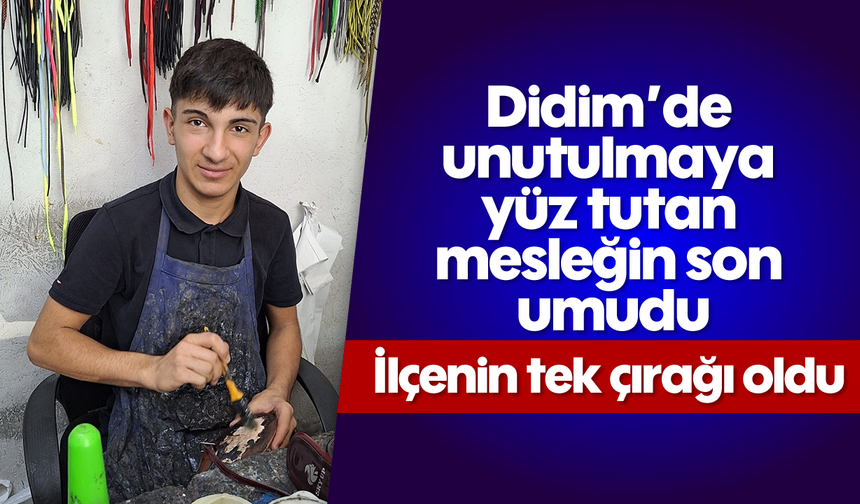 Didim’de unutulmaya yüz tutan mesleğin son umudu, ilçenin tek çırağı oldu