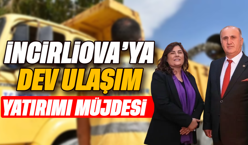İncirliova’ya dev ulaşım yatırımı müjdesi