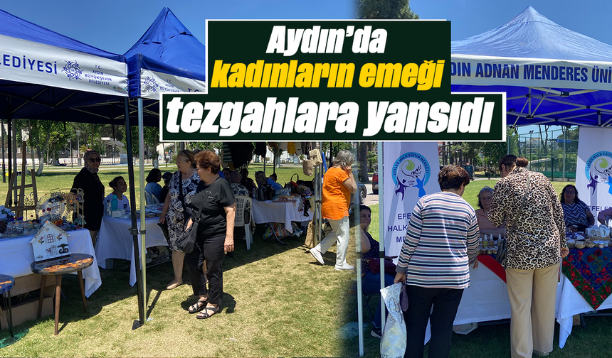 Aydın’da kadınların  emeği tezgahlara yansıdı