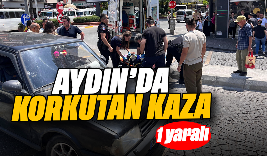 Aydın'da korkutan kaza:1 yaralı