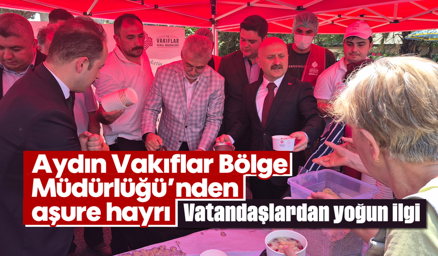 Aydın Vakıflar Bölge Müdürlüğü’nden aşure hayrı: Vatandaşlardan yoğun ilgi