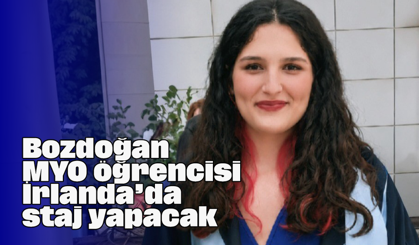 Bozdoğan MYO öğrencisi İrlanda’da staj yapacak