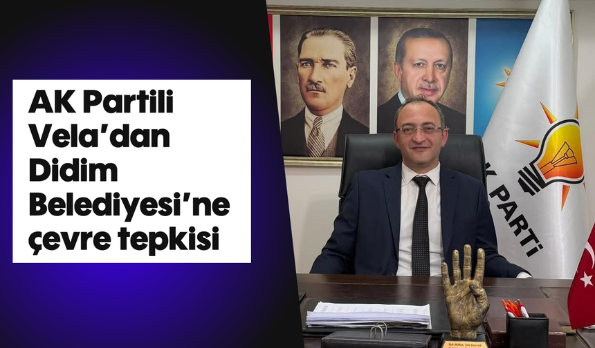 AK Partili Vela’dan Didim Belediyesi’ne çevre tepkisi