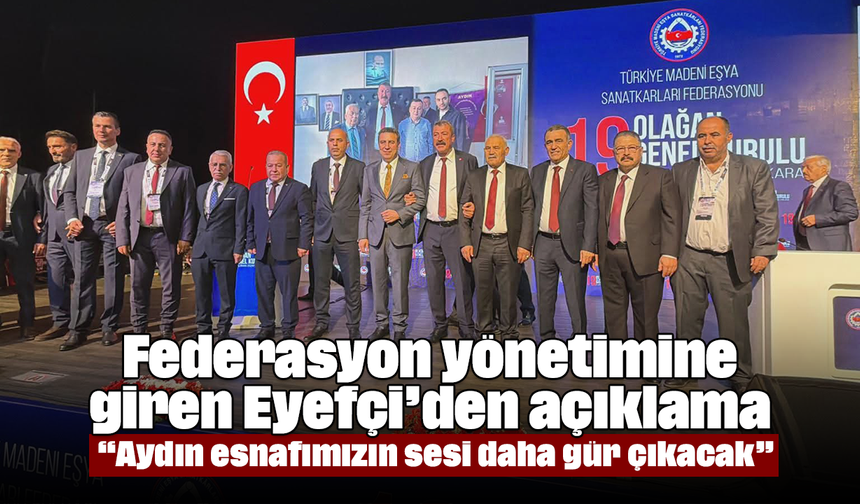 Federasyon yönetimine giren Eyefçi’den açıklama: “Aydın esnafımızın sesi daha gür çıkacak”