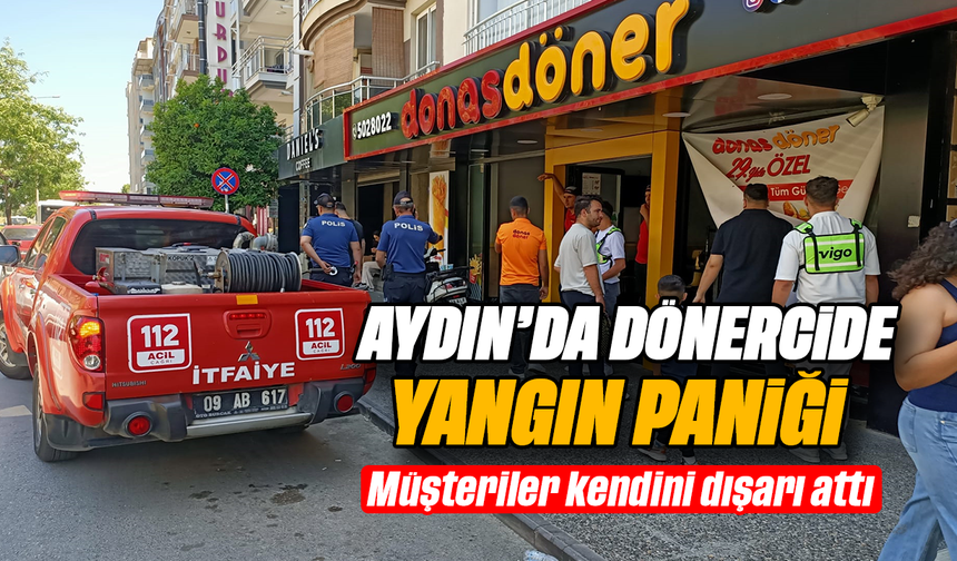 Aydın’da dönercide yangın paniği: Müşteriler kendini dışarı attı