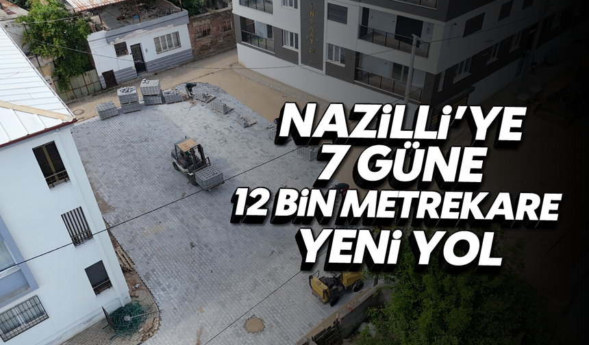 Nazilli'ye 7 günde 12 bin metrekare yeni yol