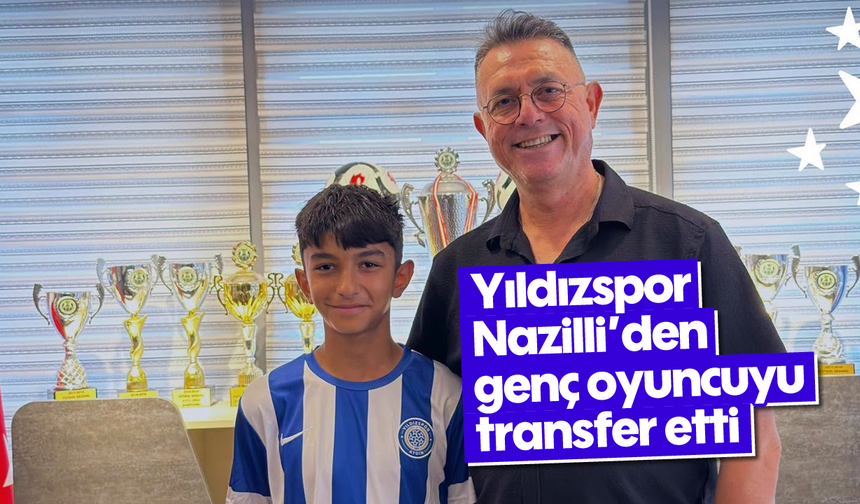 Yıldızspor, Nazilli'den genç oyuncuyu transfer etti