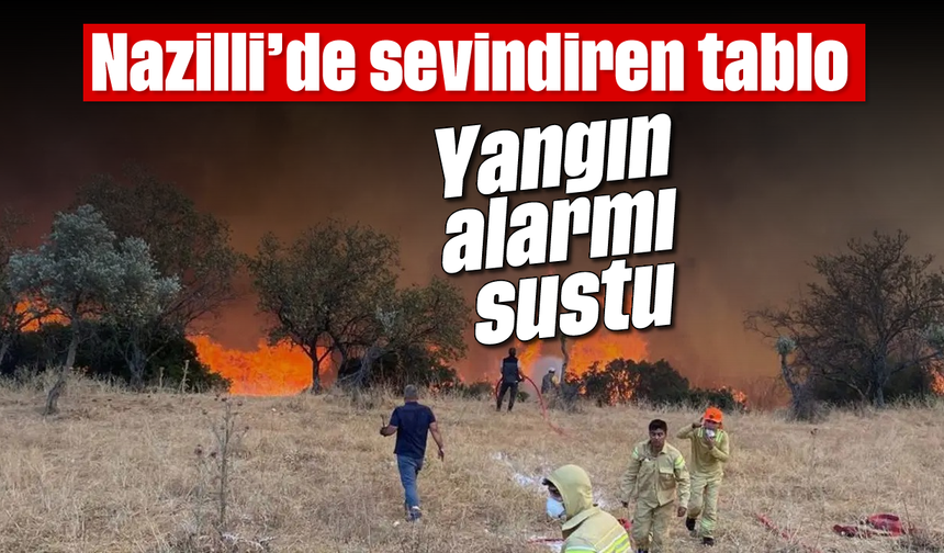 Nazilli’de sevindiren tablo: Yangın alarmı sustu