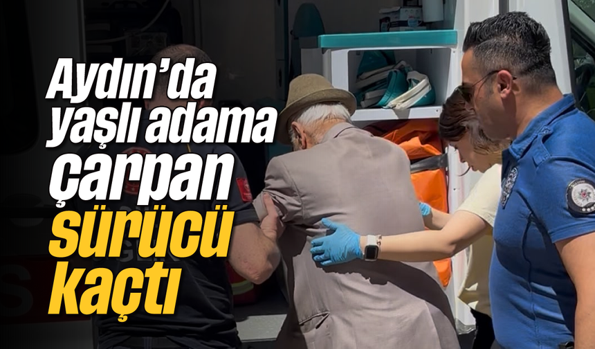 Aydın'da yaşlı adama çarpan sürücü kaçtı
