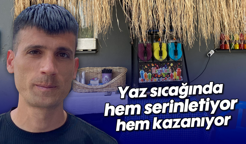 Yaz sıcağında hem serinletiyor hem kazanıyor