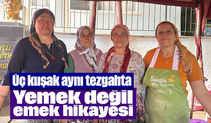 Üç kuşak aynı tezgahta: Yemek değil emek hikayesi