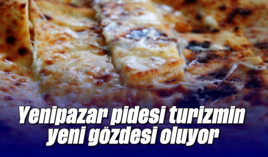 Yenipazar pidesi turizmin yeni gözdesi oluyor