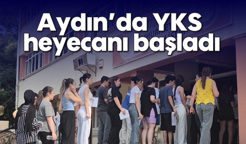 Aydın’da YKS heyecanı başladı