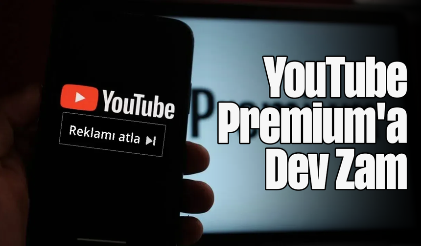 YouTube Premium'a Dev Zam