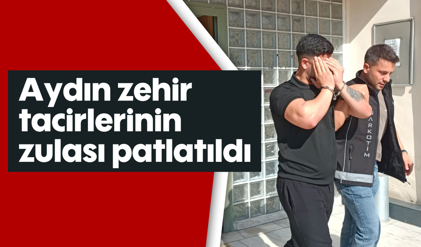 Aydın zehir tacirlerinin zulası patlatıldı