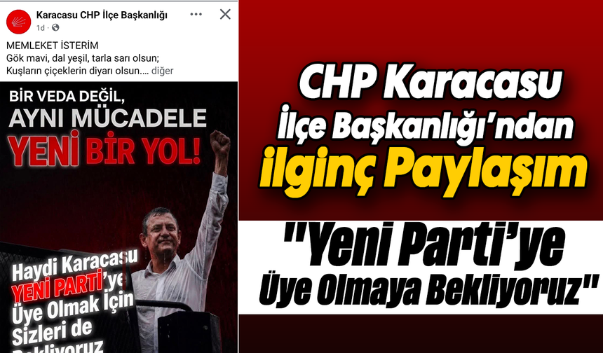 CHP Karacasu İlçe Başkanlığı’ndan ilginç Paylaşım: "Yeni Parti’ye Üye Olmaya Bekliyoruz"