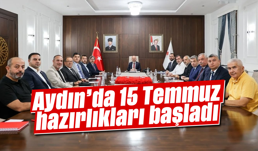 Aydın'da 15 Temmuz hazırlıkları başladı