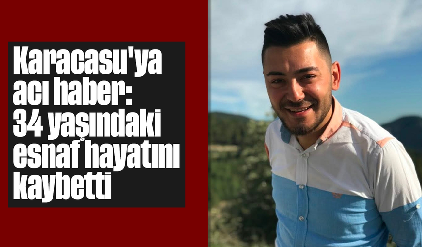 Karacasu'ya acı haber: 34 yaşındaki esnaf hayatını kaybetti
