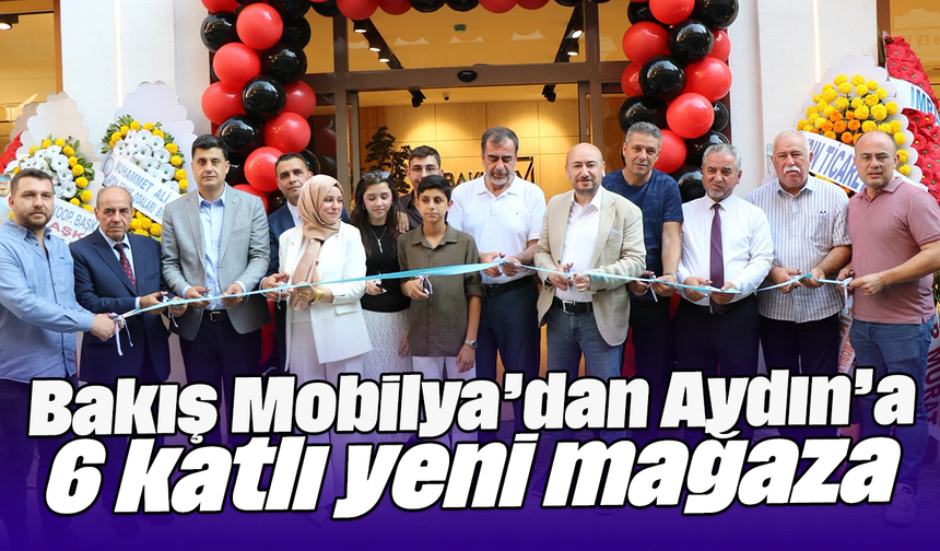 Bakış Mobilya’dan Aydın’a 6 katlı yeni mağaza