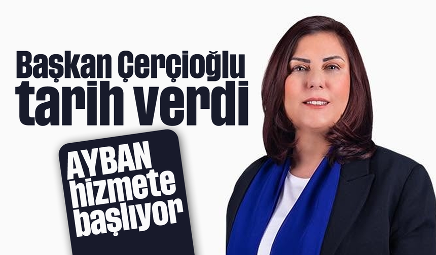 Başkan Çerçioğlu, tarih verdi: AYBAN hizmete başlıyor