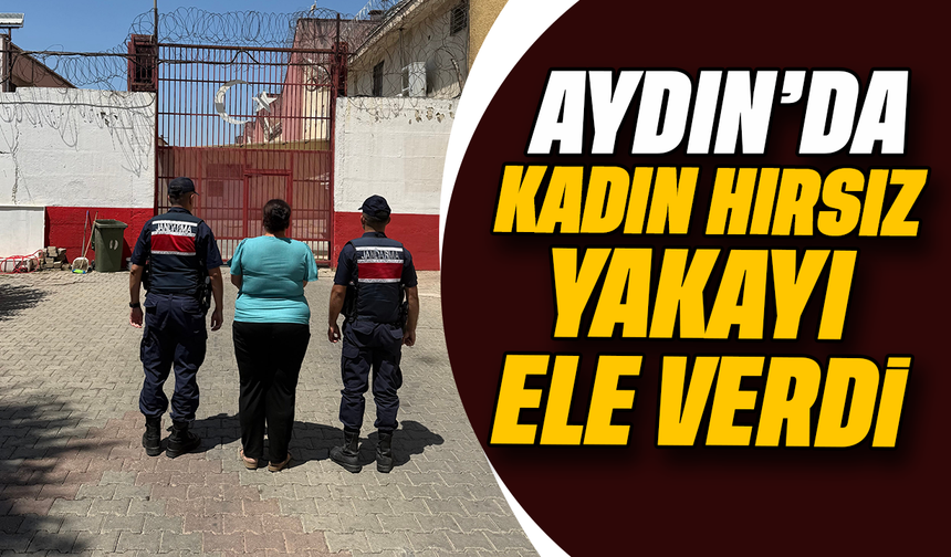 Aydın’da kadın hırsız yakayı ele verdi