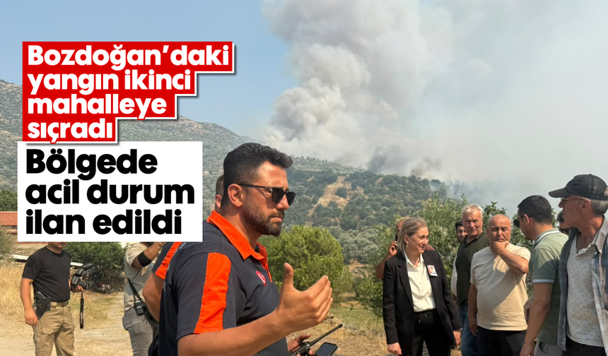 Bozdoğan’daki yangın ikinci mahalleye sıçradı: Bölgede acil durum ilan edildi