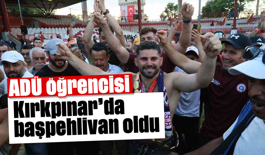 ADÜ öğrencisi, Kırkpınar'da başpehlivan oldu